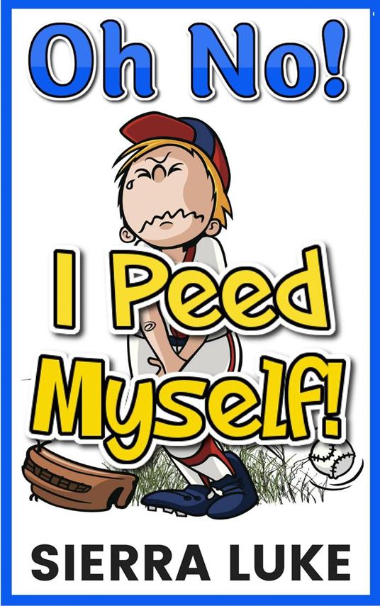 Oh No! I Peed Myself! - Sierra Luke - ebook