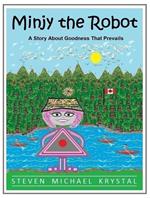 Minjy the Robot: A Story About Goodness That Prevails