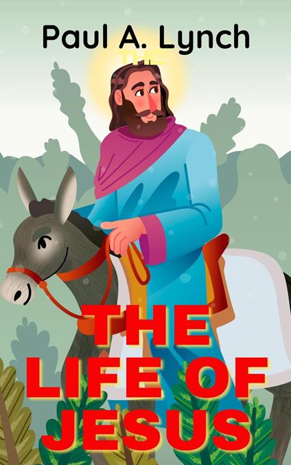 The Life Of Jesus - Paul A. Lynch - ebook