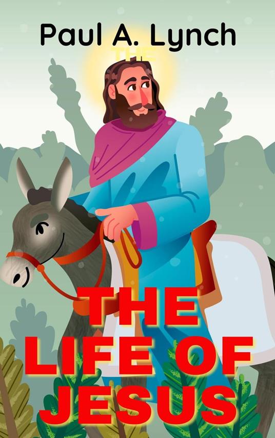 The Life Of Jesus - Paul A. Lynch - ebook