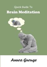 Quick Guide To Brain Meditation