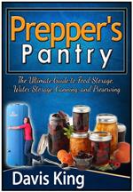 Prepper's Pantry: The Ultimate Guide to Food Storage, Water Storage, Canning, and Preserving