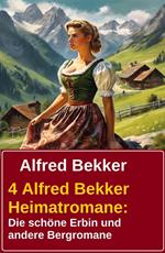 4 Alfred Bekker Heimatromane: Die schöne Erbin und andere Bergromane