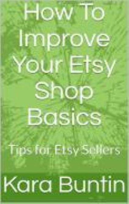 How To Improve Your Etsy Shop Basics: Tips For Etsy Sellers