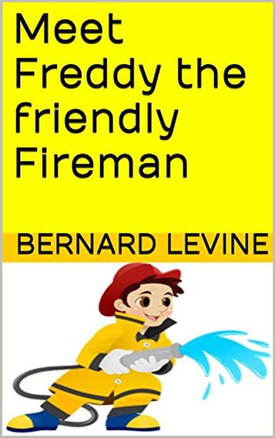 Meet Freddy the Friendly Fireman - Bernard Levine - ebook