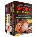 Smoke Your Meat: Mouthwatering Smoked Meat Recipes, Jerky Cookbook and Spice Mixes for Your Best Barbecue