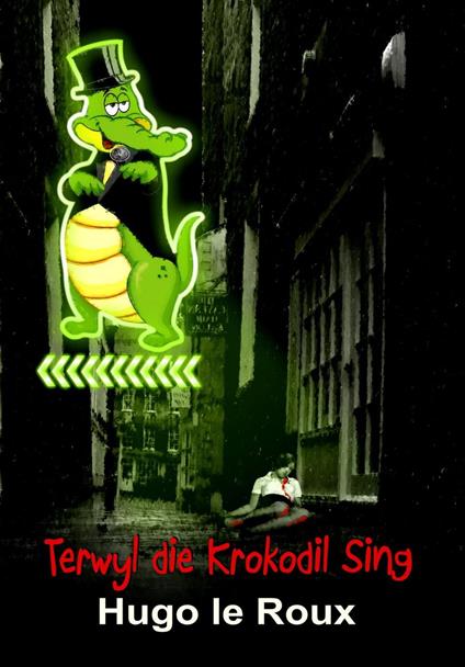 Terwyl die krokodil sing - Hugo Le Roux - ebook
