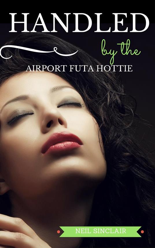 Handled by the Airport Futa Hottie - Neil Sinclair - ebook