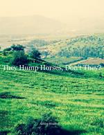 They Hump Horses, Don't They?
