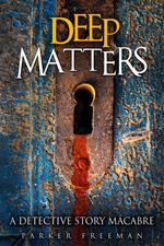 Deep Matters: A Detective Story Macabre