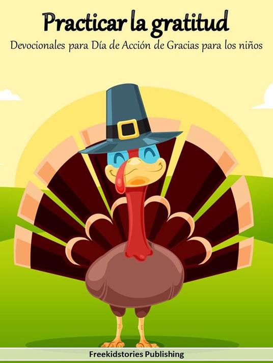 Practicar la gratitud: Devocionales para Diá de Acción de Gracias para los niños - Freekidstories Publishing - ebook