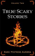 True Scary Stories: Volume Two