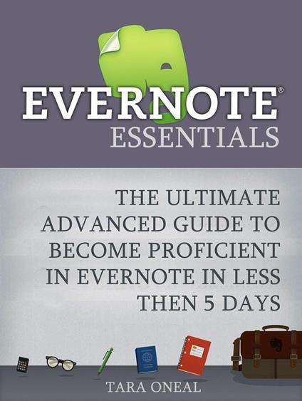 Evernote Essentials: The Ultimate Advanced Guide to Become Proficient in Evernote in less then 5 Days