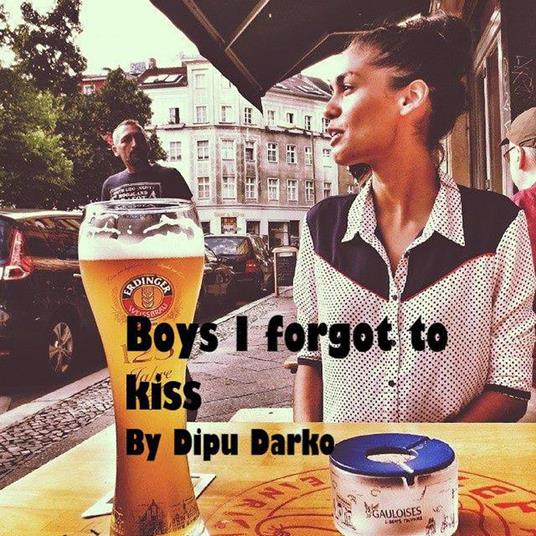 Boys I Forgot to Kiss - Dipu Darko - ebook