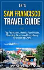 San Francisco Travel Guide: Top Attractions, Hotels, Food Places, Shopping Streets, and Everything You Need to Know