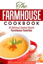 The Farmhouse Cookbook: 35 Delicious Country Classic Farmhouse Favorites