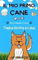 Il mio Primo Cane : Libro per Bambini (6-7 anni). Timba Arriva a Casa