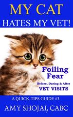 My Cat Hates My Vet! Foiling Fear Before, During & After Vet Visits
