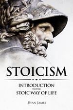 Stoicism : Introduction to the Stoic Way of Life