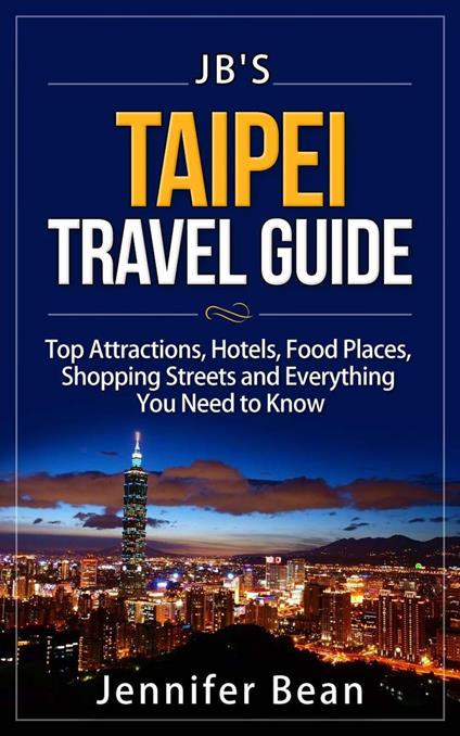 Taipei Travel Guide: Top Attractions, Hotels, Food Places, Shopping Streets, and Everything You Need to Know