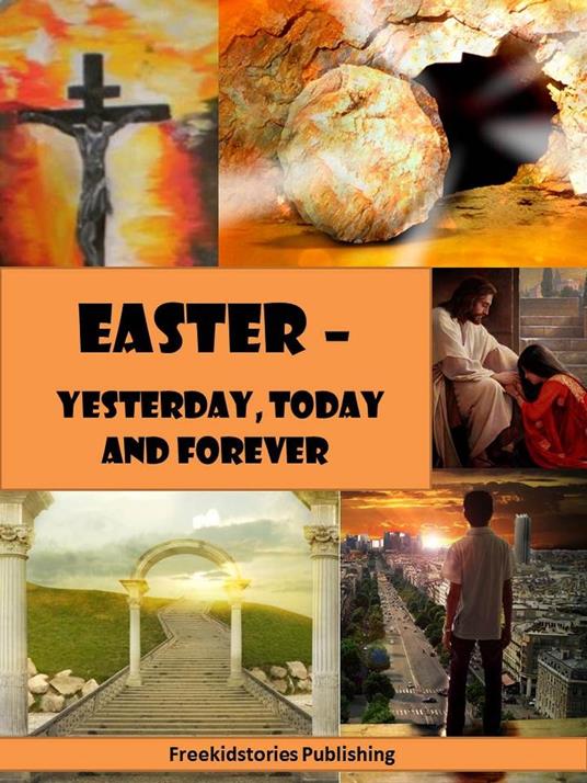 Easter - Yesterday, Today and Forever - Freekidstories Publishing - ebook