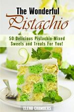 The Wonderful Pistachio: 50 Delicious Pistachio-Mixed Sweets and Treats For You!