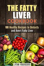The Fatty Liver Cookbook: 100 Healthy Recipes to Detoxify and Avert Fatty Liver