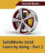Solidworks 2018 Learn by Doing - Part 3: DimXpert and Rendering