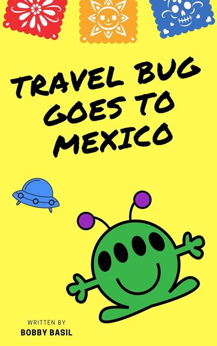Travel Bug Goes to Mexico - Bobby Basil - ebook
