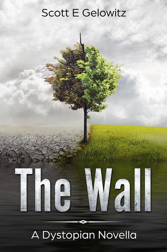 The Wall - A Dystopian Novella - Scott Gelowitz - ebook