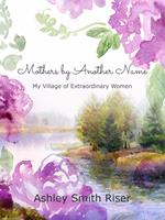 Mothers by Another Name: My Village of Extraordinary Women