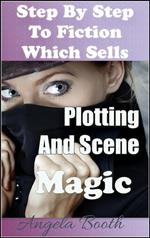 Step By Step To Fiction Which Sells: Plotting And Scene Magic