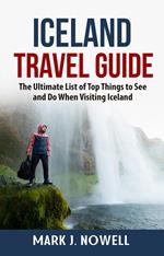 Iceland Travel Guide: The Ultimate List of Top Things to See and Do When Visiting Iceland