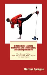 8 Methods for Learning the Martial Arts, Setting Goals, and Getting Motivated