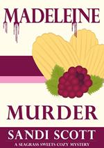 Madeleine Murder: A Seagrass Sweets Cozy Mystery