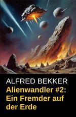 Alienwandler #2: Ein Fremder auf der Erde