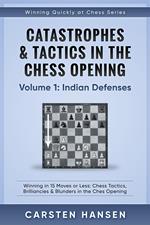 Catastrophes & Tactics in the Chess Opening - Volume 1: Indian Defenses