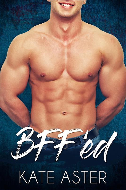 BFF'ed: A Friends-to-Lovers Romance - Kate Aster - ebook