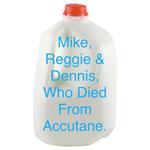 Mike, Reggie, & Dennis, Who Died From Accutane.