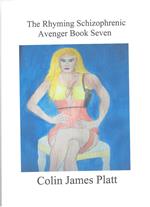 The Rhyming Schizophrenic Avenger Book Seven