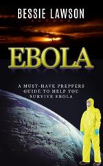 Ebola: The Must-Have Preppers Guide to Help You Survive Ebola