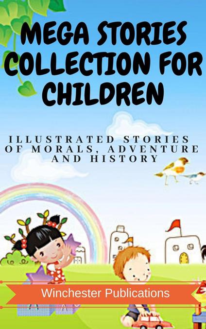 Mega Stories Collection for Children: Illustrated Stories of Morals, Adventure and History - Ram Das - ebook