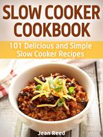 Slow Cooker Cookbook: 101 Delicious and Simple Slow Cooker Recipes