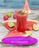 Watermelon Smoothies - Get Energized