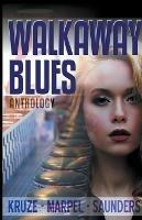 Walkaway Blues Anthology - J R Kruze,S H Marpel,R L Saunders - cover