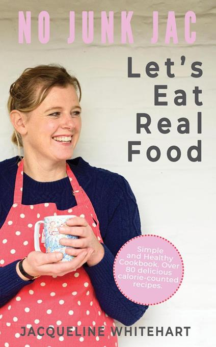Let's Eat Real Food: Healthy Cookbook from No Junk Jac