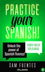 Practice Your Spanish! #4: Unlock the Power of Spanish Fluency
