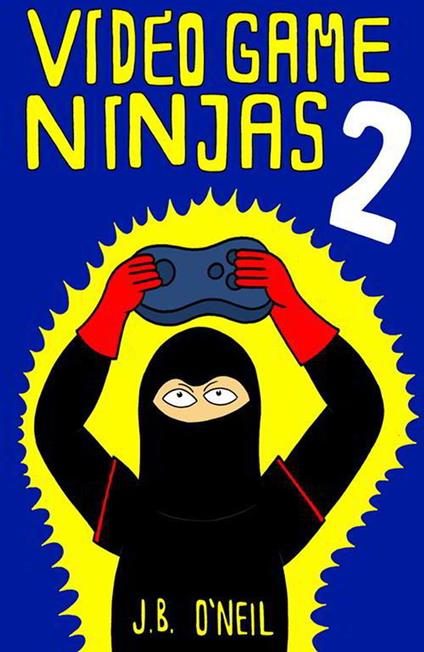Video Game Ninjas 2: Attack of the Cucumber Monsters! - J.B. O'Neil - ebook
