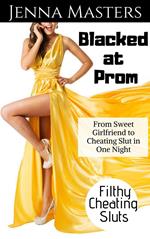 Blacked at Prom: From Sweet Girlfriend to Cheating Slut in One Night