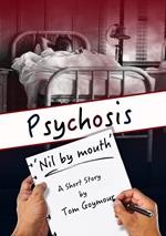 PSYCHOSIS: 'Nil by mouth'